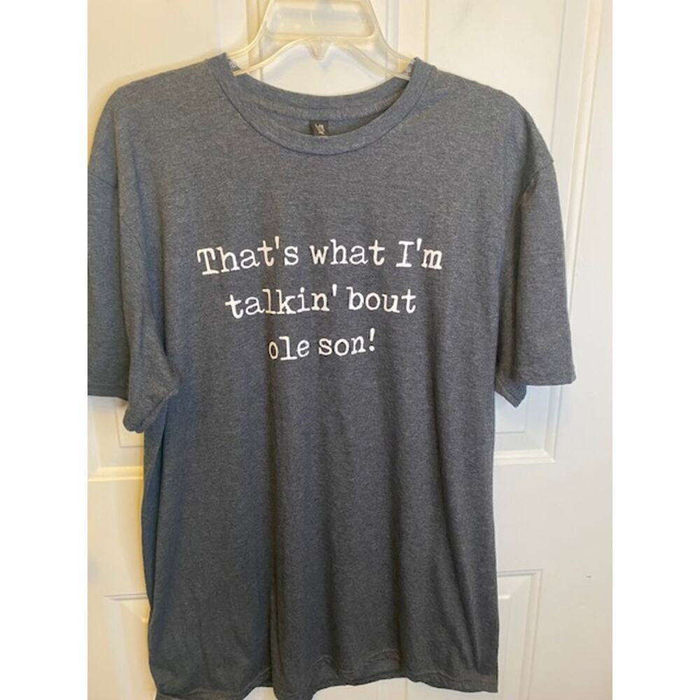 "That's What I'm Talkin' Bout ole son"‎ Dark Gray T-Shirt Anvil by Gildan Tag XL